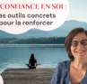 Confiance en soi : des outils concrets pour la renforcer