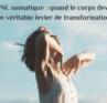 La PNL somatique : quand le corps devient un véritable levier de transformation