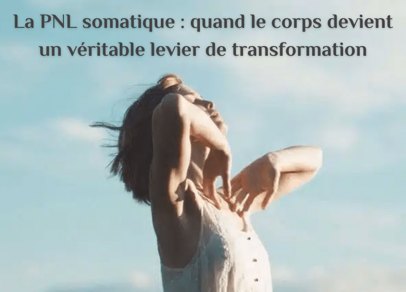 La PNL somatique : quand le corps devient un véritable levier de transformation